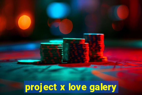 project x love galery